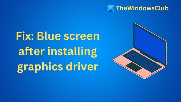Blue screen after installing graphics driver