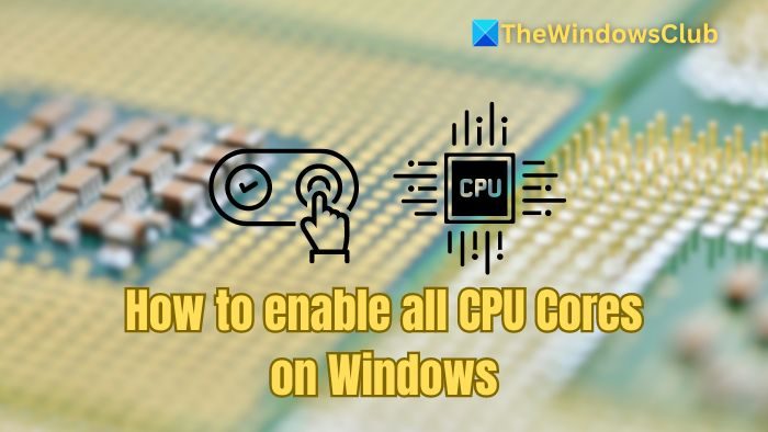 How to enable all CPU Cores on Windows 11
