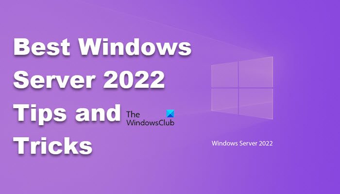 Best Windows Server 2022 Tips and Tricks