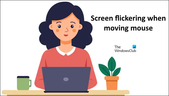 Screen flickering when moving mouse