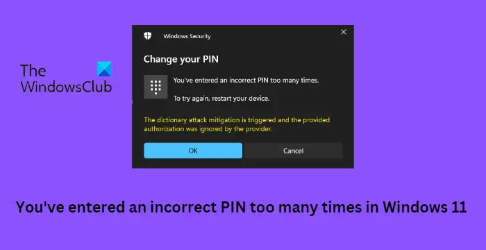 You've entered an incorrect PIN too many times in Windows 11